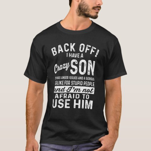 Back Off I Have A Crazy Son And I M Not Afraid To  T_Shirt