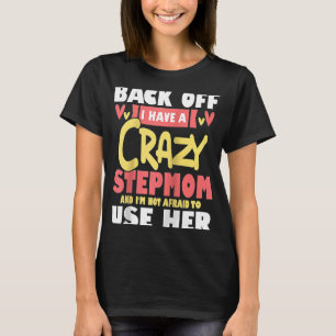 Back Off I Have A Crazy Stepmom Bonus Mom Stepmoth T-Shirt