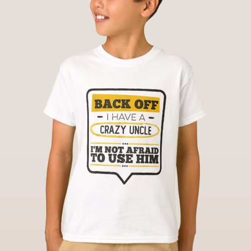 Back Off I Have A Crazy Uncle White Gift Child T_Shirt