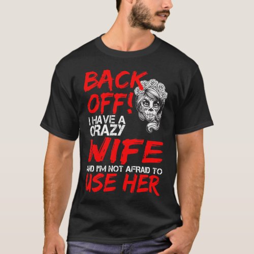 Back Off I Have A Crazy Wife And Im Not Afraid To T_Shirt