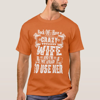 Back Off I Have a Crazy Wife And Im Not Afraido Us T-Shirt