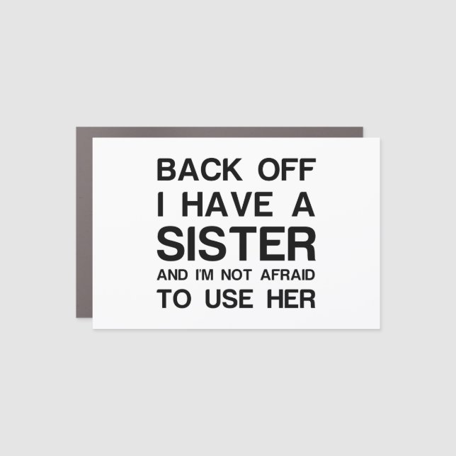 BACK OFF I HAVE A SISTER CAR MAGNET (Front)