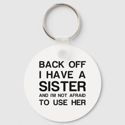 BACK OFF I HAVE A SISTER KEYCHAIN