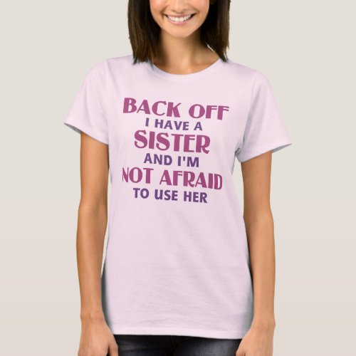 Back Off I Have a Sister pink T_Shirt