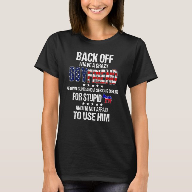 Back Off I Have An Extremely Crazy Boyfriend T-Shirt (Front)