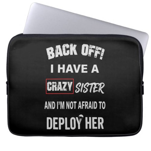Back Off I Have Crazy Sister Warning Laptop Sleeve