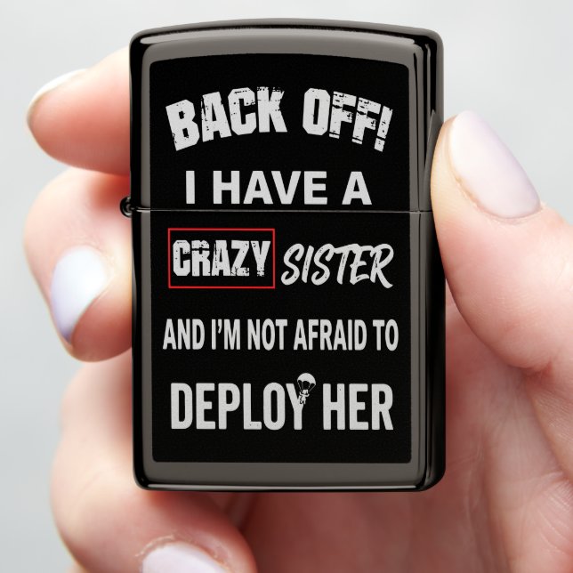 Back Off I Have Crazy Sister Warning Zippo Lighter (In Hand)