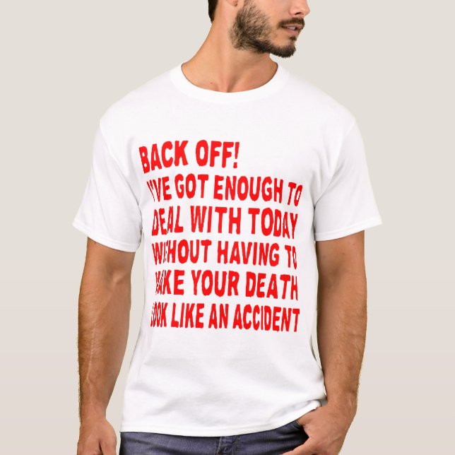 Back Off I Have Enough To Deal With Today © FB @ # T-Shirt (Front)