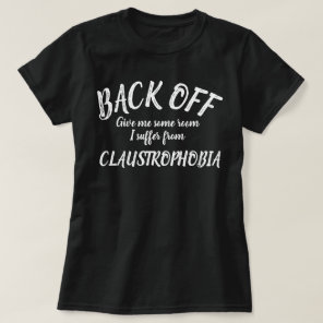 Back off I suffer from claustrophobia slogan shirt