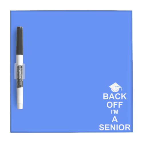 Back Off Im a Senior High School Blue Dry Erase Board