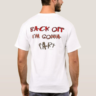 Back Off I'm Gonna Fart! T-Shirt