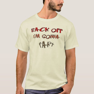 Back Off I'm Gonna Fart! T-Shirt