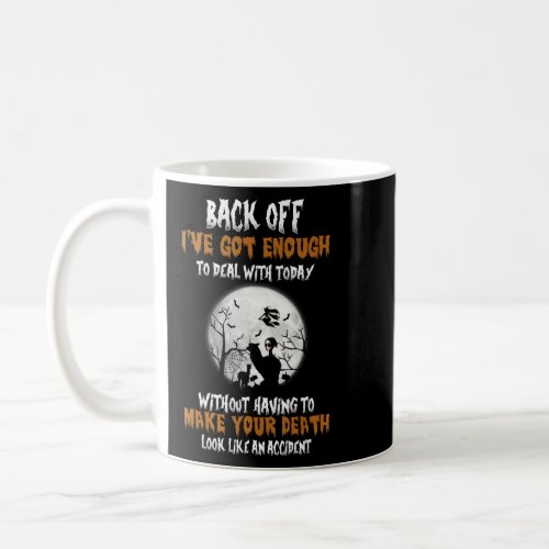 Back Off Ive Got Enough To Deal With Today  Hallo Coffee Mug