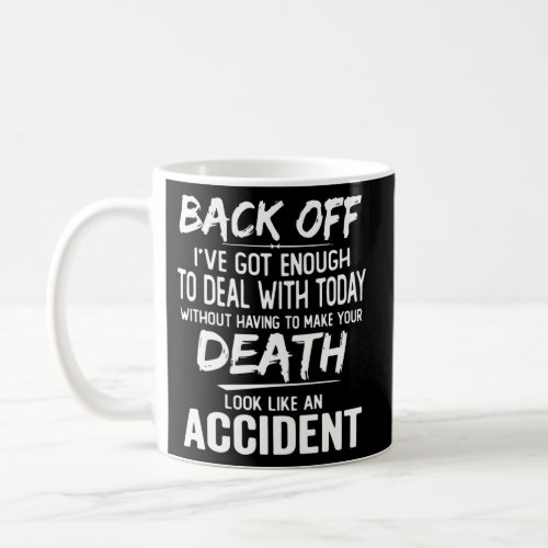Back Off IVe Got Enough To Deal With Today Saying Coffee Mug