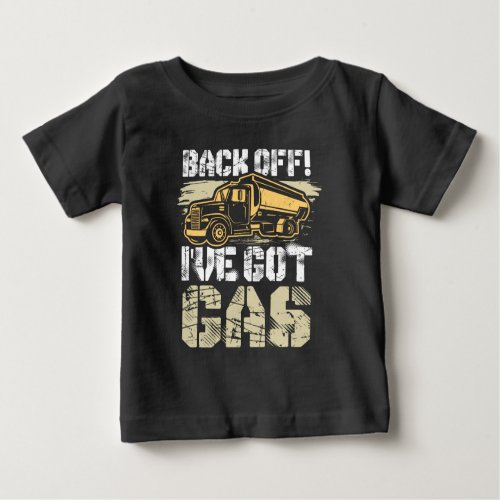 Back Off Ive Got Gas Ice Road Truck Driver Gag Baby T_Shirt