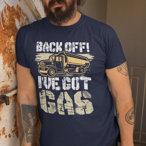 Back Off Ive Got Gas Ice Road Truck Driver Gag T_Shirt