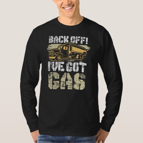 Back Off Ive Got Gas Ice Road Truck Driver T_Shirt