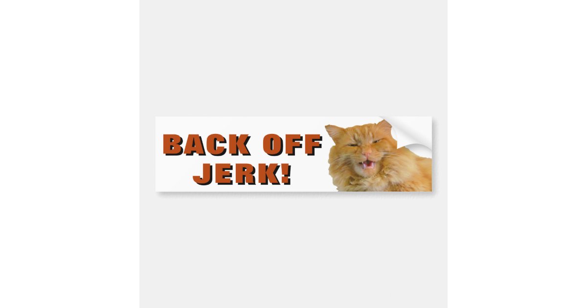 Back Off Jerk Cat Meme Bumper Sticker Zazzle Com