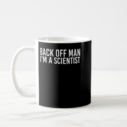 BACK OFF MAN IM A SCIENTIST  Funny Science Gift I Coffee Mug