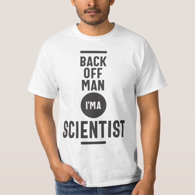 Back Off Man I'm a Scientist T-Shirt (Front)
