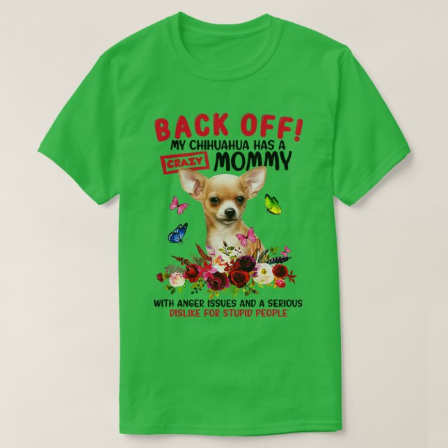 Back Off My Chihuahua Has A Crazy Mommy Funny Dog  T-Shirt (Design Front)