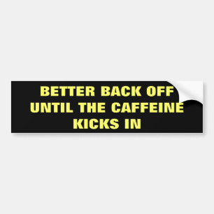 bACK oFF / nO cAFFEINE yET Bumper Sticker