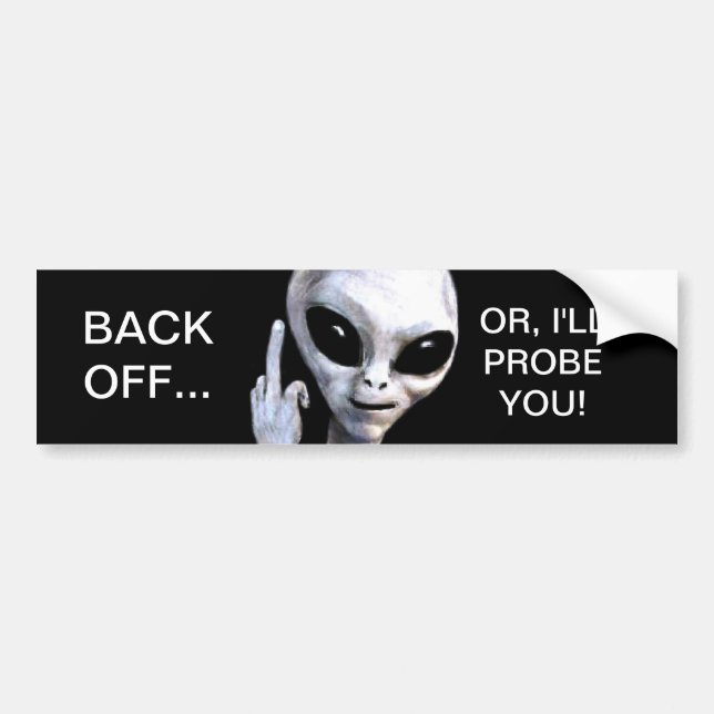 Back Off... Or, I'll Probe You - Bumper Sticker (Front)