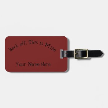 Back Off  This Is Mine Luggage Tag by forgetmenotphotos at Zazzle