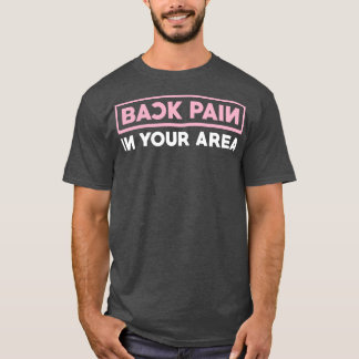 Back Pain In Your Area T-Shirt