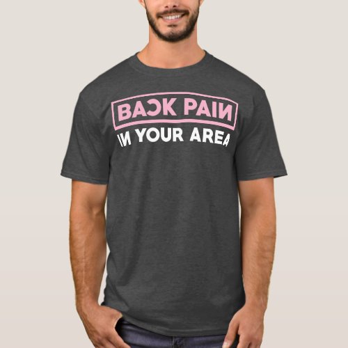 Back Pain In Your Area T_Shirt