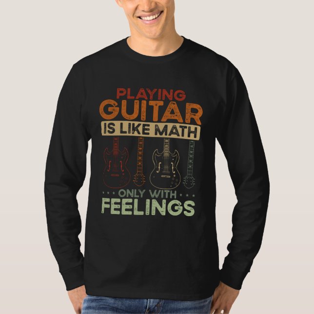 Back Playing Guitar Is Like Math Only With Feeling T-Shirt (Front)