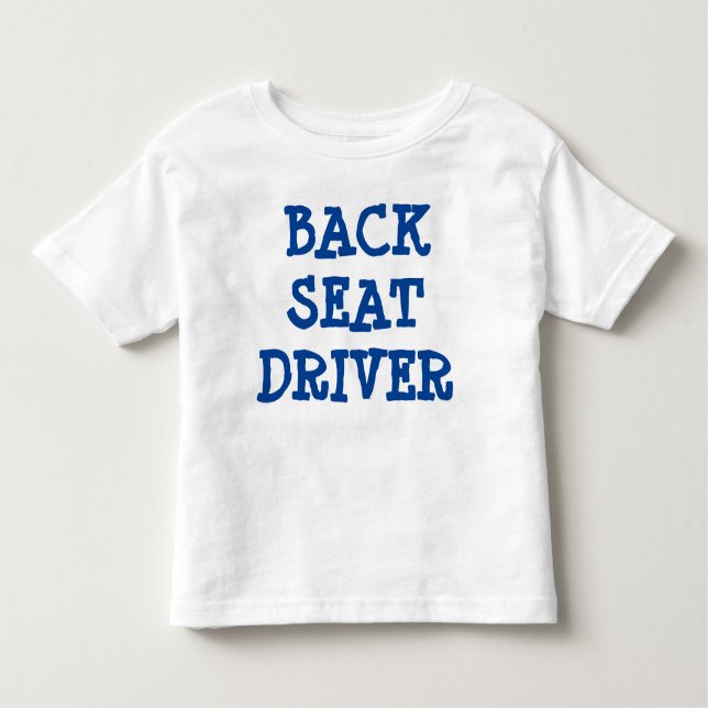 Back Seat Driver 2T Toddler T-shirt (Front)