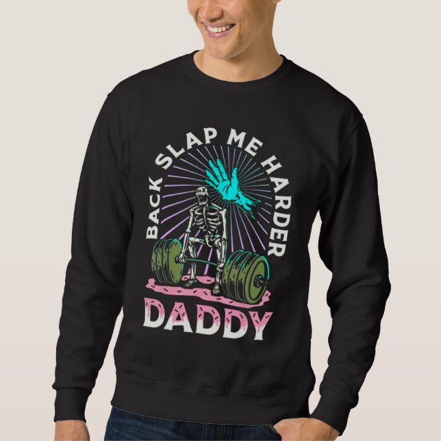 Back Slap Me Harder Daddy Weightlifting Bodybuildi Sweatshirt (Front)