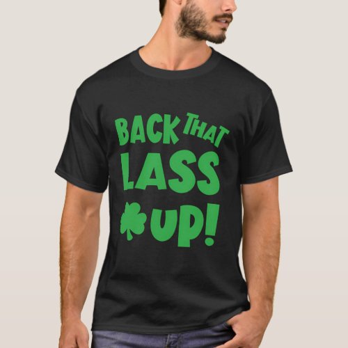 Back That Lass Up St Patricks Day T_Shirt