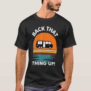 Back That Thing Up Camper Rv Meme Camping Van Tr T-Shirt