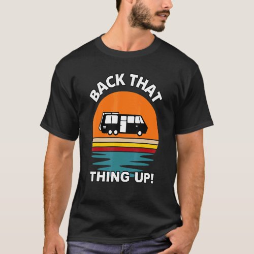 Back That Thing Up   Camper Rv Meme Camping Van Tr T_Shirt