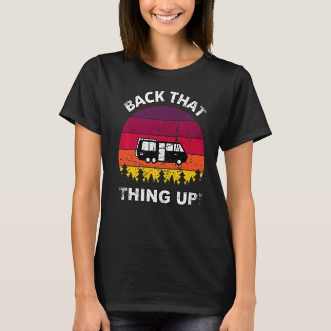 Back that Thing Up  Camper RV Meme Camping Van Tra T-Shirt (Front)