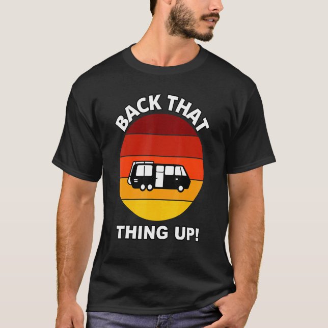 Back That Thing Up  Camper Rv Meme Camping Van Tra T-Shirt (Front)