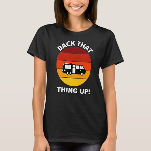 Back That Thing Up  Camper Rv Meme Camping Van Tra T_Shirt