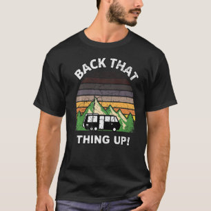 Back that Thing Up Camper RV Meme Camping Van Tra T-Shirt
