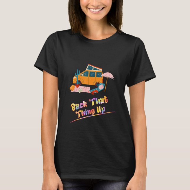 Back That Thing Up Camping  Humor T-Shirt (Front)