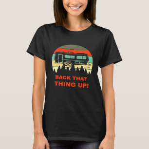 Back That Thing Up Funny Camper Rv Meme Camping Va T-Shirt