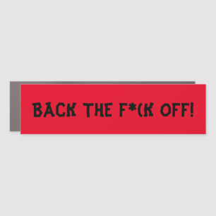 BACK THE F*(K OFF! CAR MAGNET