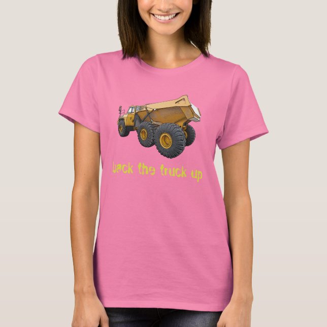 back the truck up T-Shirt (Front)