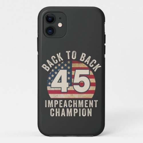 Back to Back Impeachment Champ American Flag Vinta iPhone 11 Case