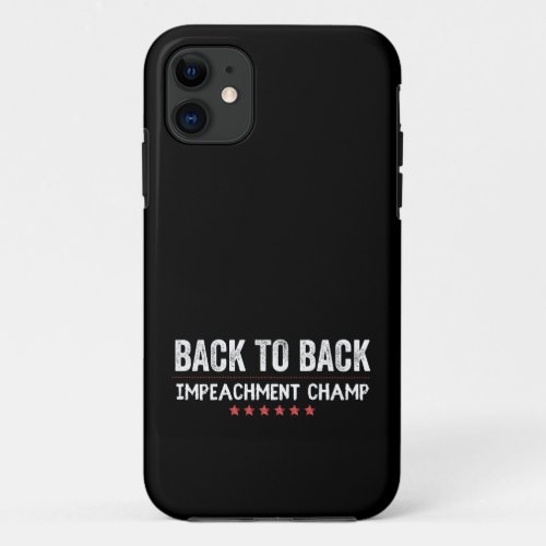 Back to Back Impeachment Champ iPhone 11 Case