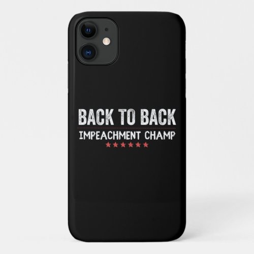 Back to Back Impeachment Champ iPhone 11 Case