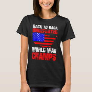 Back To Back Undefeated World War Champs  4th Of J T-Shirt