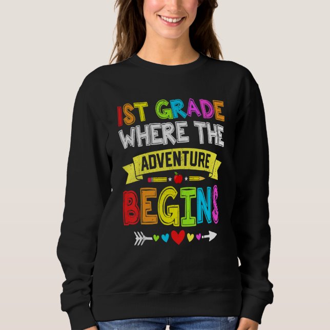 Back To School 1st Grade Where The Adventure Begin Sweatshirt (Front)
