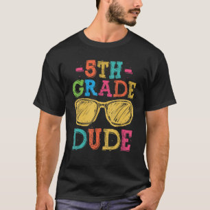 Back To School 5th Grade Dude  First Day Teacher K T-Shirt